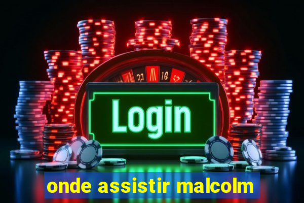 onde assistir malcolm